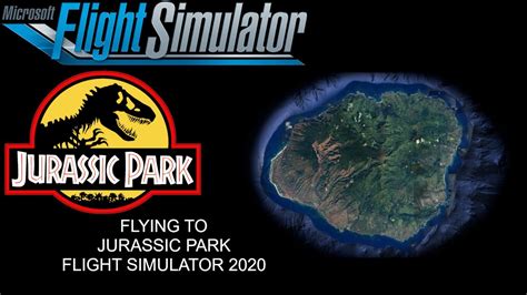 Exploring Every Jurassic Park Location In Flight Simulator 2020 4k 60fps Youtube