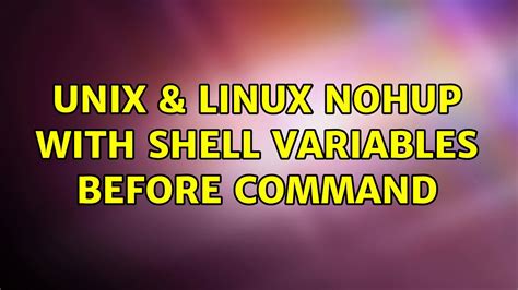 Unix Linux Nohup With Shell Variables Before Command YouTube