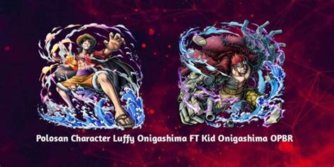 Beli Akun Polosan Character Luffy Onigashima Ft Kid Onigashima Opbr One