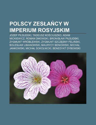 Polscy Zes A Cy W Imperium Rosyjskim Jozef Pi Sudski Tadeusz Ko