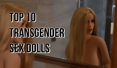 Top Transgender Sex Dolls Real Sex Dolls Reviews