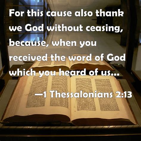 1 Thessalonians 2:13 For this cause also thank we God without ceasing ...