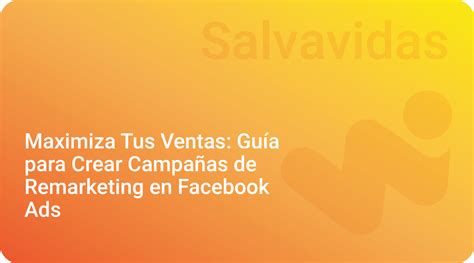 Maximiza Tus Ventas Gu A Para Crear Campa As De Remarketing En