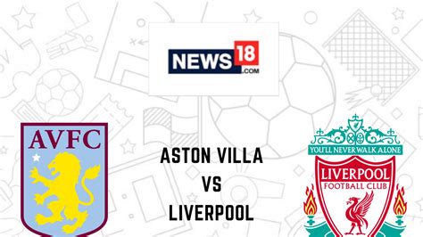 Aston Villa Vs Liverpool Premier League Live Streaming When And Where To Watch Aston Villa Vs