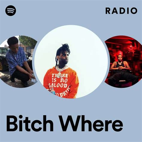 Bitch Where Radio Playlist By Spotify Spotify