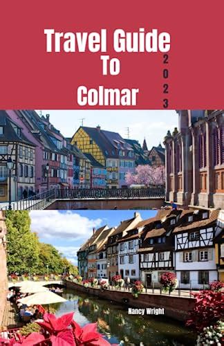 Travel Guide To Colmar Wanderlust Unleashed Unveiling Hidden