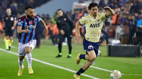 Fenerbah E Trabzonspor Ma Nda Iki Tak Mda Da Eksikler Var