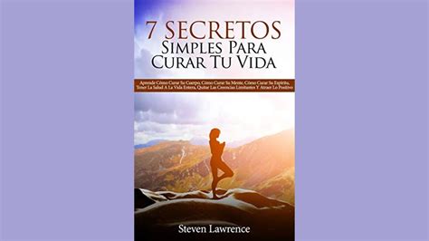 Secretos Simples Para Curar Tu Vida Resumen De Steven Lawrence Youtube