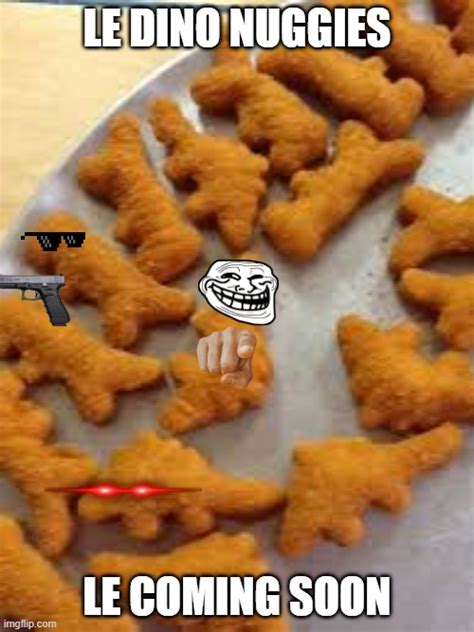 Le Dino Nuggies Imgflip