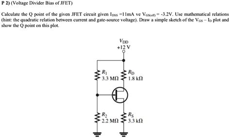 Solved P2 Voltage Divider Bias Of Jfet Calculate The Q Point Of The Given Jfet Circuit Given