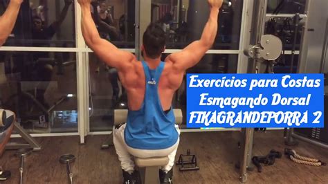 Exercícios Para Costas Esmagando Dorsal Fikagrandeporra 2 Youtube