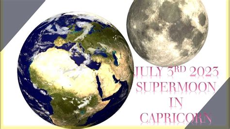 JULY 3RD 2023 FULL MOON SUPERMOON IN CAPRICORN YouTube