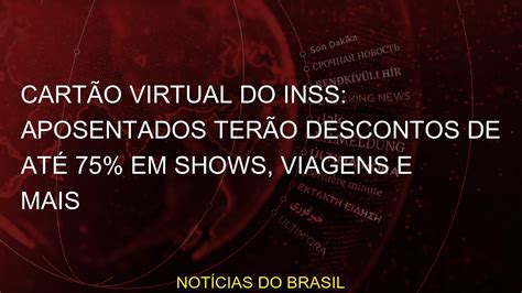 Cart O Virtual Do Inss Aposentados Ter O Descontos De At Em Shows