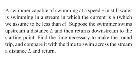 Solved A Swimmer Capable Of Swimming At A Speed C In Still Chegg