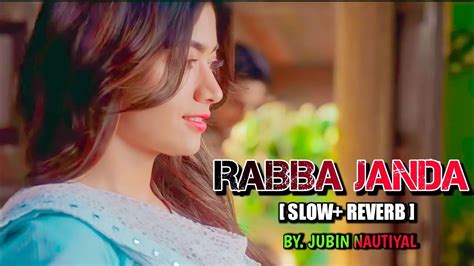 Rabba Janda Full Song Jubin Nautiyal [slowed Reverb] Music Lofi Official Rabba Janda Song