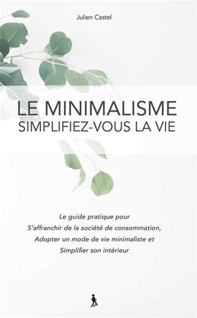 Le Minimalisme Simplifez Vous La Vie Le Guide Pratique Pour S