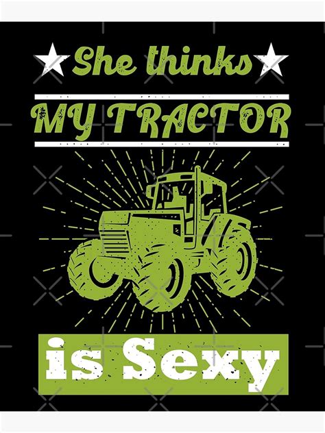 She Thinks My Tractor Is Sexy Poster By Frijaaido Redbubble