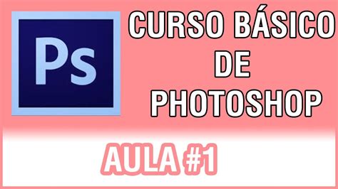 Curso Básico De Photoshop Cs6 Aula 1 Youtube