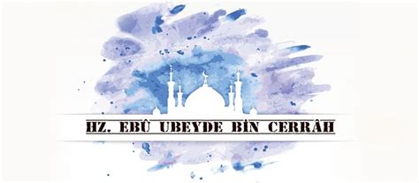 KUDÜS VE ŞAHSİYETLER: EBU UBEYDE BİN CERRAH | Söz ve Kalem Dergisi 