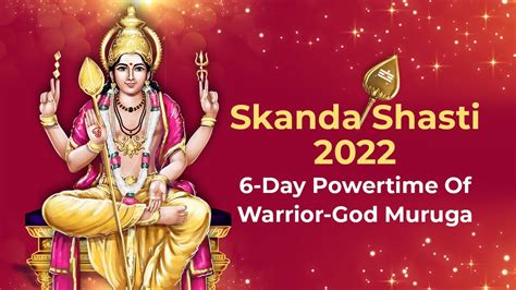 Skanda Shasti 2022 6 Day Powertime Of Warrior God Muruga Youtube