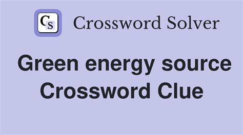 Green energy source - Crossword Clue Answers - Crossword Solver