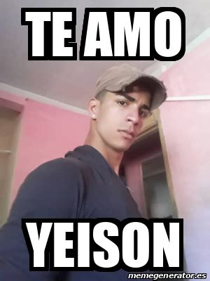 Meme Personalizado - Te amo Yeison - 32284992