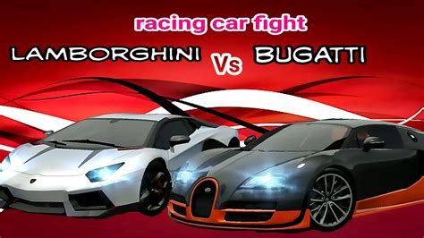 Racing Car Fight Lamborghini Vs Bugatti YouTube