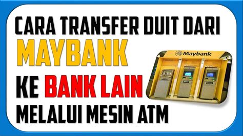 Cara Transfer Duit Dari Maybank Ke Bank Lain Guna Mesin Atm Rahsia