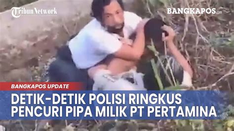 Detik Detik Polisi Ringkus Pencuri Pipa Milik PT Pertamina YouTube