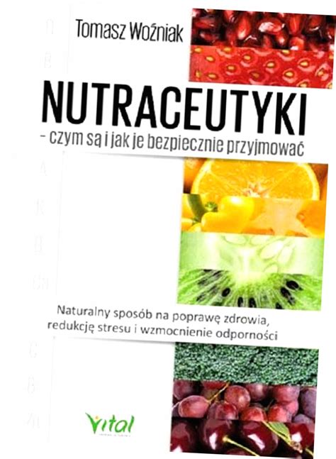 Nutraceutyki czym są i jak je bezpiecznie przyjmować Naturalny