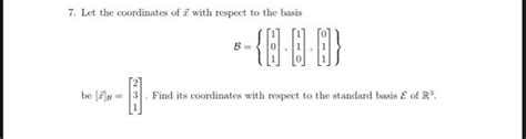 Solved 7 Let The Coordinates Of X With Respect To The Basis