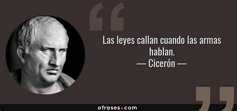 Cicerón Las leyes callan cuando las armas hablan