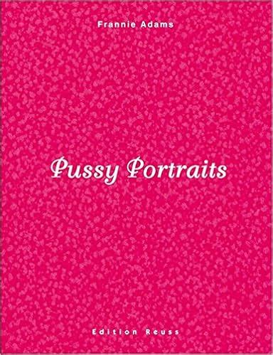PDF Gratuit Pussy Portraits By Frannie Adams Gurldestiny Blogspot