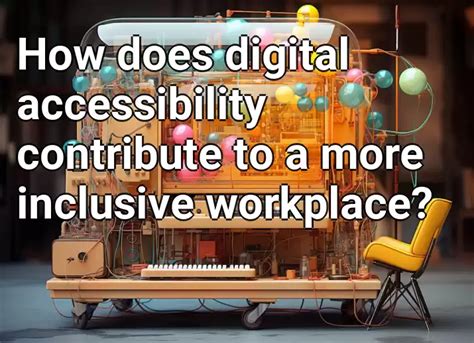 How Does Digital Accessibility Contribute To A More Inclusive Workplace