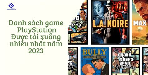 Danh Sách Game Playstation được Tải Xuống Nhiều Nhất Năm 2023