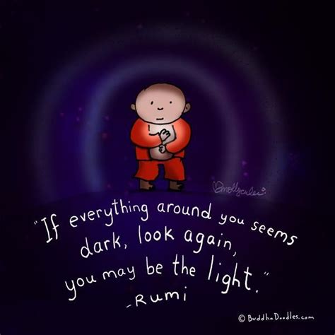 If Everything Around You Seems Dark Look Again You May Be The Light