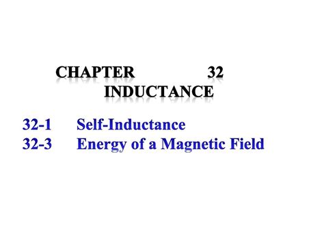 Chapter 32 Inductance 32 1 Self Inductance 32 3 Energy Of A Magnetic Field Ppt Download