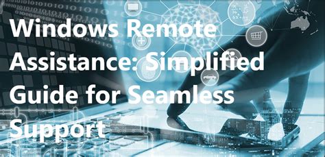 How To Use Windows Remote Assistance Extensive Guide 2023