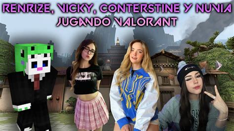 RENRIZE VICKY CONTERSTINE Y NUVIA Jugando VALORANT YouTube