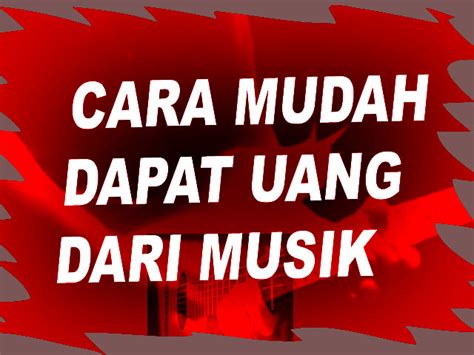 Cara Mendapatkan Uang Penghasilan Dari Musik