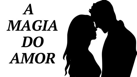 A Verdadeira Magia Do Amor Youtube