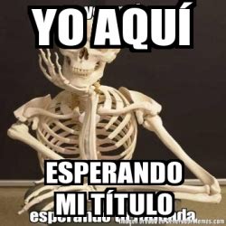 Meme Personalizado Yo Aqu Esperando Mi T Tulo