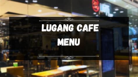 Lugang Cafe Menu Prices Philippines May 2025 Updated