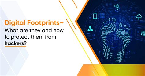 Digital Footprints What Are They And How To Protect Them From Hackers