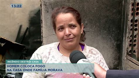 Homem Coloca Fogo Na Casa Que Morava A Fam Lia Youtube