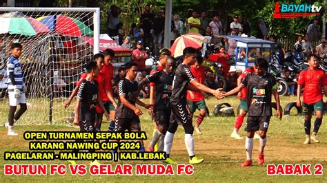 BIG MATCH BABAK 2 16 BESAR KARANG NAWING CUP 2024 ANTARA BUTUN FC