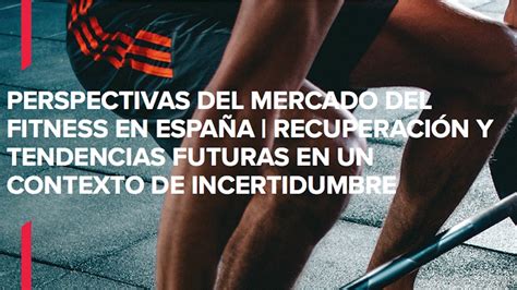 Perspectivas del mercado del fitness en España Recuperación y