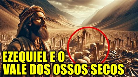 Ezequiel e o Vale dos Ossos Secos Ressurreição no Deserto O Milagre