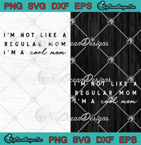 I M Not Like A Regular Mom Svg I M A Cool Mom Svg Mother S Day Svg