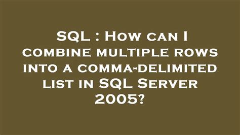 Sql How Can I Combine Multiple Rows Into A Comma Delimited List In